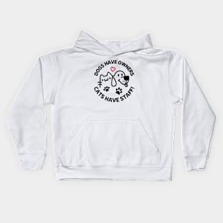 Dogs Have Owners Cats Have Staff Kids Hoodie